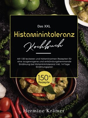 cover image of XXL Histaminintoleranz Kochbuch! Inklusive Ratgeberteil, Nährwertangaben und 14 Tage Ernährungsplan! 1. Auflage